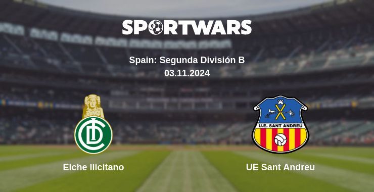 Elche Ilicitano — UE Sant Andreu watch online for free 03.11.2024