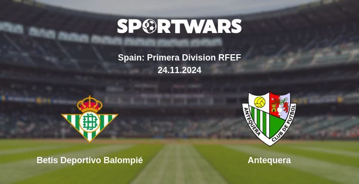 Betis Deportivo Balompié — Antequera watch online for free 24.11.2024