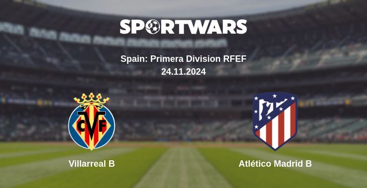 Villarreal B — Atlético Madrid B watch online for free 24.11.2024