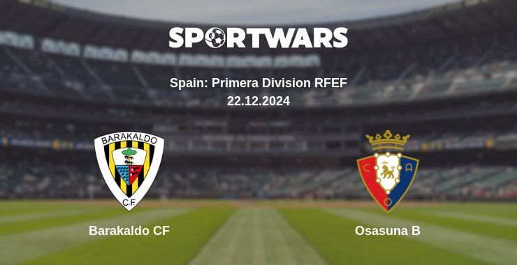 Barakaldo CF — Osasuna B watch online broadcast, 22.12.2024