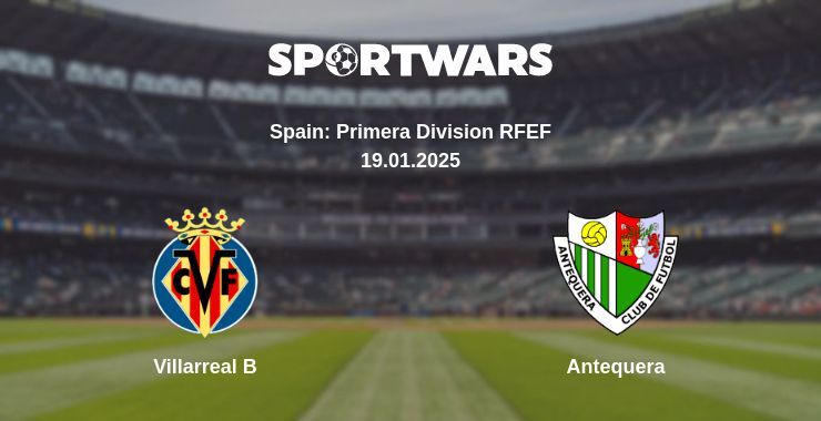 Villarreal B — Antequera watch online broadcast, 19.01.2025