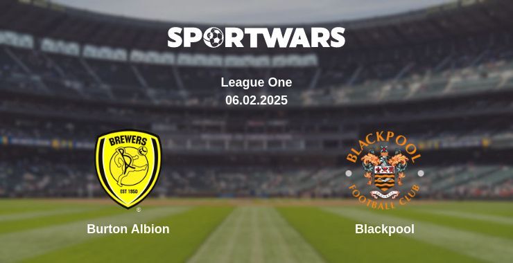 Burton Albion — Blackpool watch online broadcast, 06.02.2025