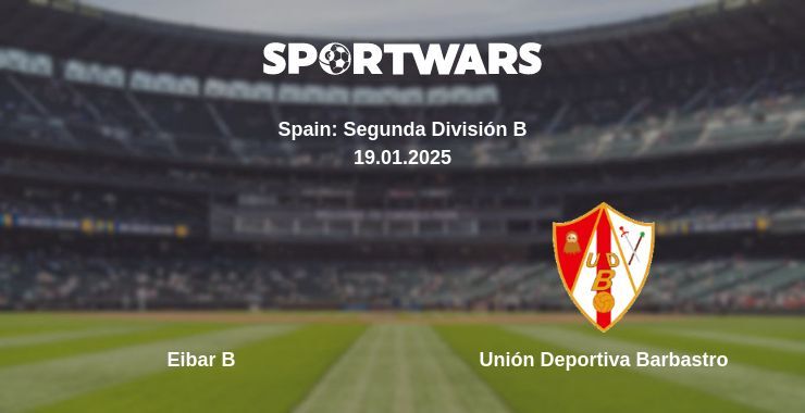 Eibar B — Unión Deportiva Barbastro watch online broadcast, 19.01.2025