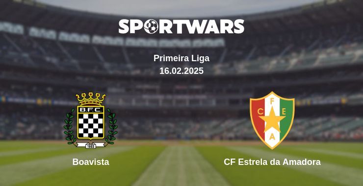 Boavista — CF Estrela da Amadora watch online broadcast, 16.02.2025