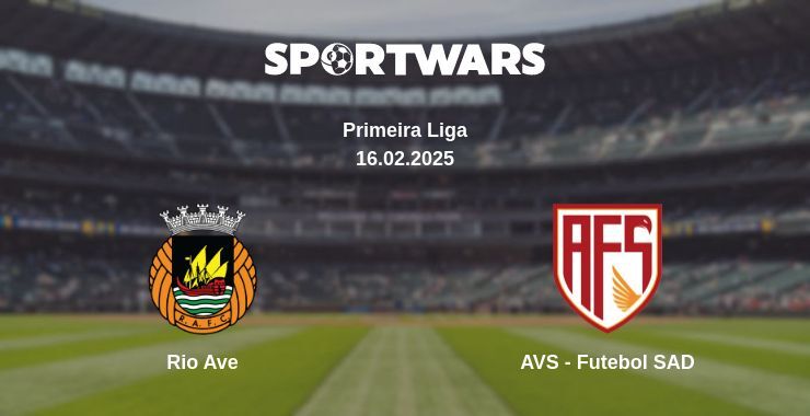 Rio Ave — AVS - Futebol SAD watch online for free 16.02.2025