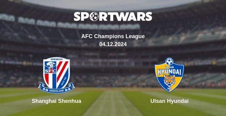 Shanghai Shenhua — Ulsan Hyundai watch online for free 04.12.2024