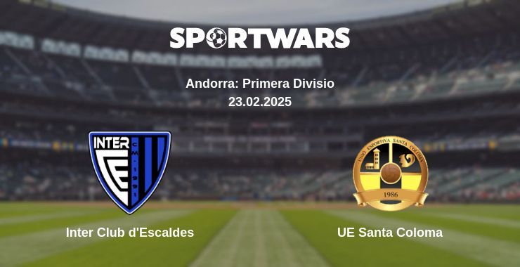 Inter Club d'Escaldes — UE Santa Coloma watch online for free 23.02.2025