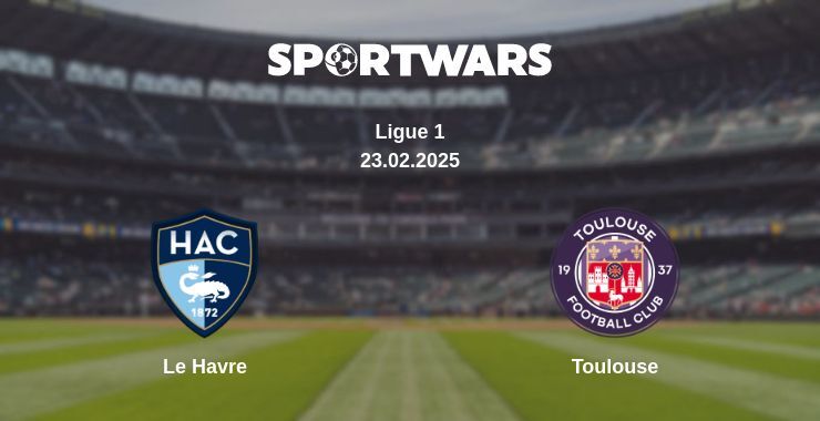 Le Havre — Toulouse watch online broadcast, 23.02.2025