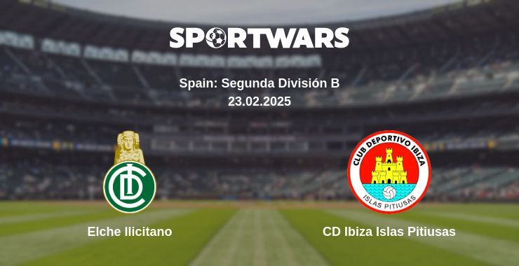 Elche Ilicitano — CD Ibiza Islas Pitiusas watch online broadcast, 23.02.2025