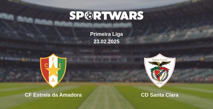 CF Estrela da Amadora — CD Santa Clara watch online broadcast, 23.02.2025