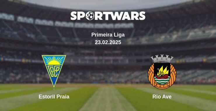 Estoril Praia — Rio Ave watch online broadcast, 23.02.2025