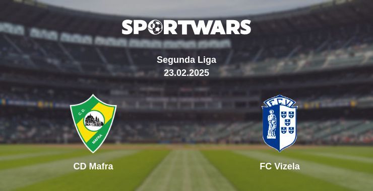 CD Mafra — FC Vizela watch online broadcast, 23.02.2025