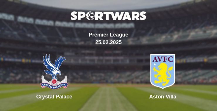 Crystal Palace — Aston Villa watch online broadcast, 25.02.2025