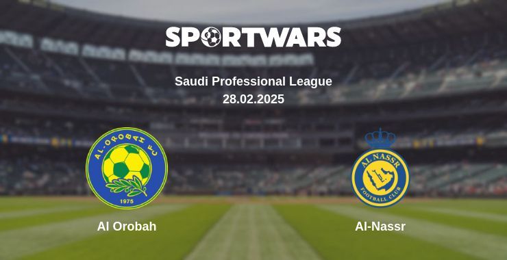 Al Orobah — Al-Nassr watch online broadcast, 28.02.2025