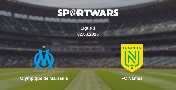 Olympique de Marseille — FC Nantes watch online broadcast, 02.03.2025