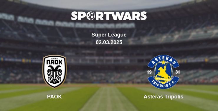 PAOK — Asteras Tripolis watch online broadcast, 02.03.2025