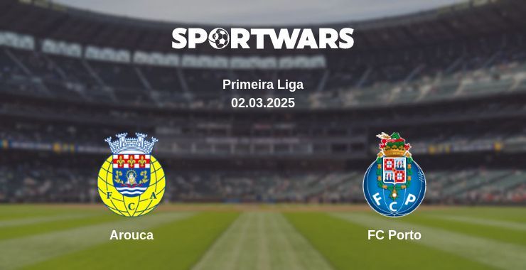 Arouca — FC Porto watch online broadcast, 02.03.2025