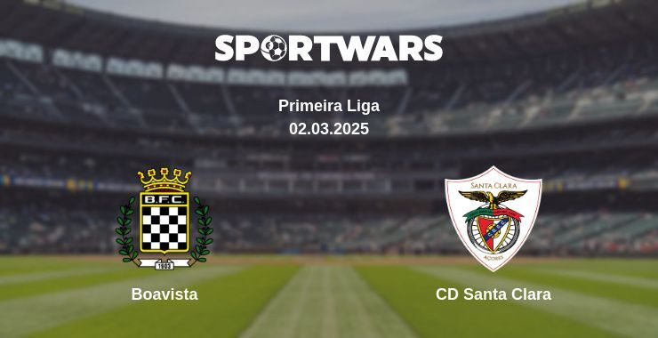 Boavista — CD Santa Clara watch online broadcast, 02.03.2025