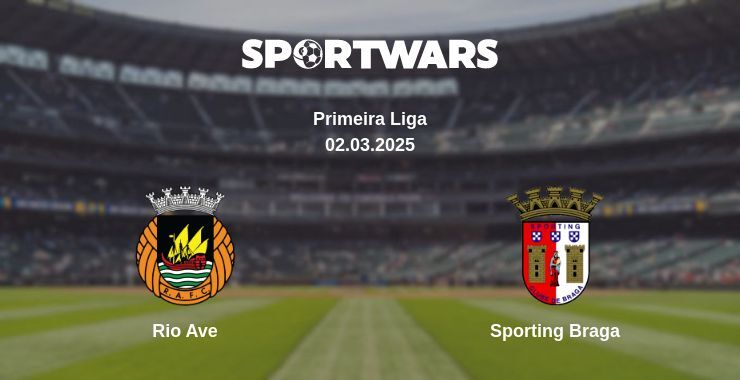 Rio Ave — Sporting Braga watch online broadcast, 02.03.2025