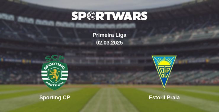 Sporting CP — Estoril Praia watch online broadcast, 02.03.2025