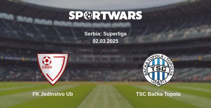 FK Jedinstvo Ub — TSC Bačka Topola watch online broadcast, 02.03.2025