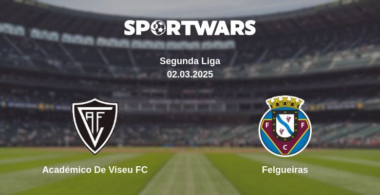 Académico De Viseu FC — Felgueiras watch online broadcast, 02.03.2025