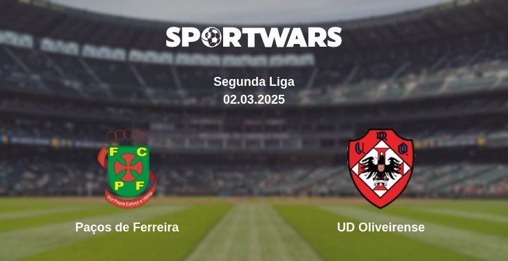 Paços de Ferreira — UD Oliveirense watch online broadcast, 02.03.2025