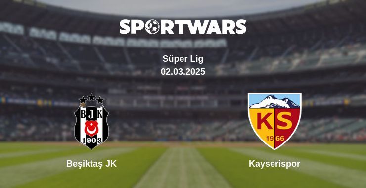 Beşiktaş JK — Kayserispor watch online broadcast, 02.03.2025