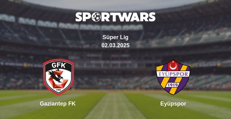 Gaziantep FK — Eyüpspor watch online broadcast, 02.03.2025