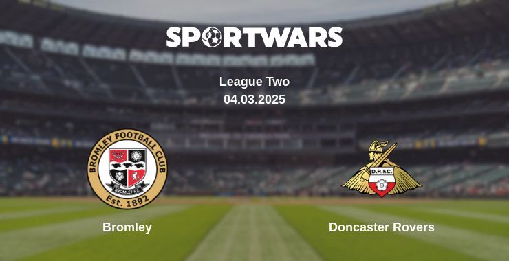 Bromley — Doncaster Rovers watch online broadcast, 04.03.2025