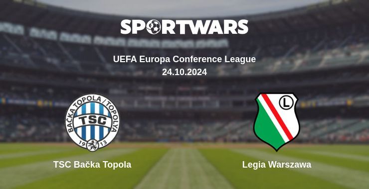 TSC Bačka Topola — Legia Warszawa watch online for free 24.10.2024