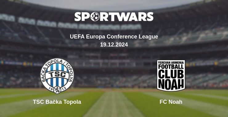 Result of the TSC Bačka Topola — FC Noah match, 19.12.2024