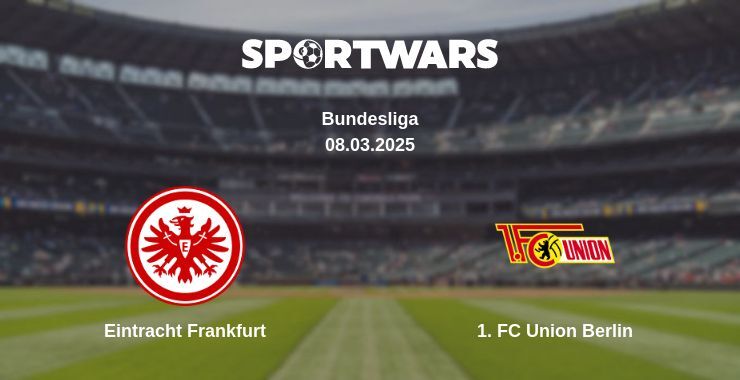 Eintracht Frankfurt — 1. FC Union Berlin watch online broadcast, 08.03.2025