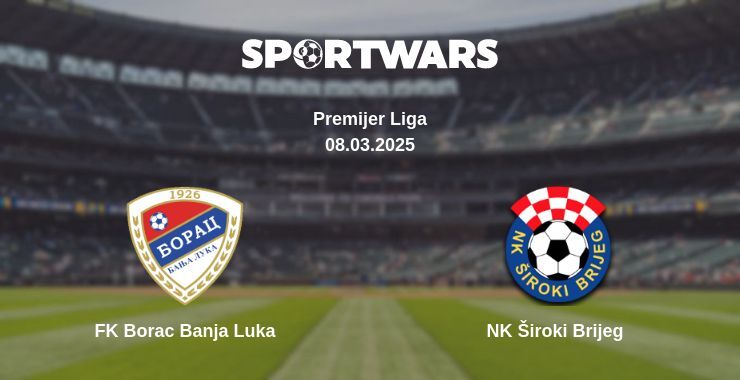 FK Borac Banja Luka — NK Široki Brijeg watch online broadcast, 08.03.2025