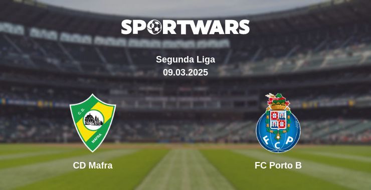 CD Mafra — FC Porto B watch online broadcast, 09.03.2025