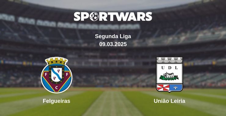 Felgueiras — União Leiria watch online broadcast, 09.03.2025