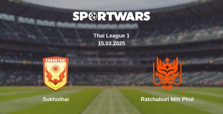 Sukhothai — Ratchaburi Mitr Phol watch online broadcast, 15.03.2025