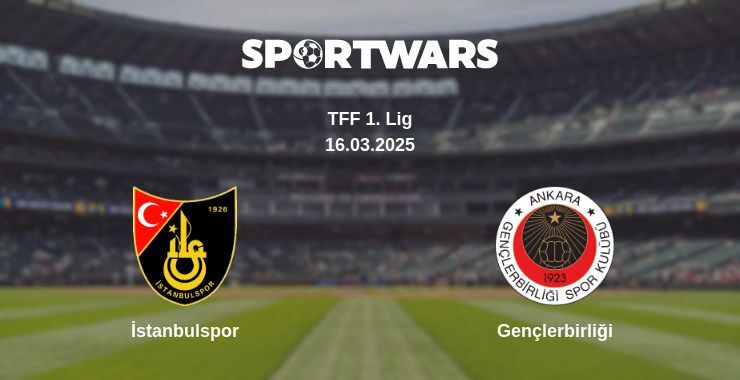 İstanbulspor — Gençlerbirliği watch online broadcast, 16.03.2025