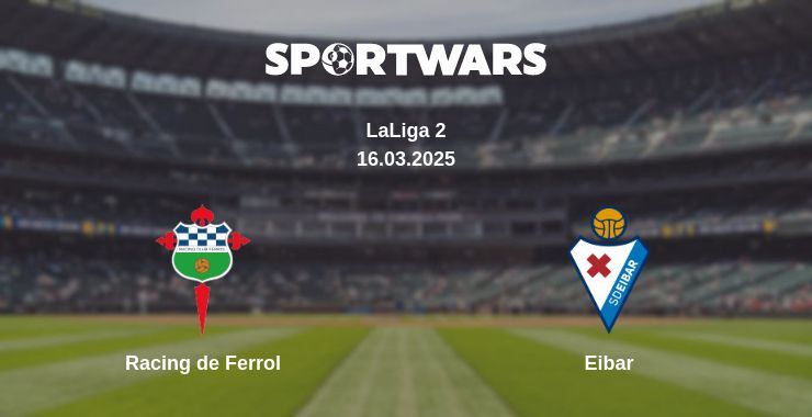 Racing de Ferrol — Eibar watch online broadcast, 16.03.2025