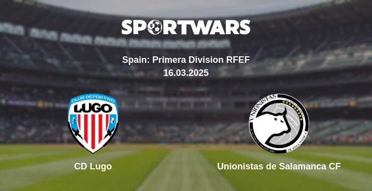 CD Lugo — Unionistas de Salamanca CF watch online broadcast, 16.03.2025