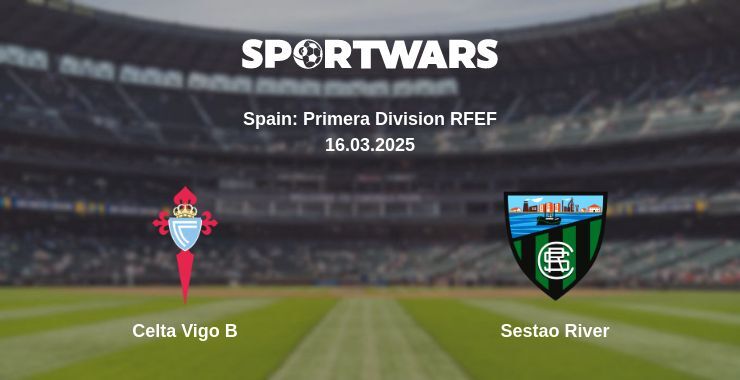 Celta Vigo B — Sestao River watch online broadcast, 14.03.2025