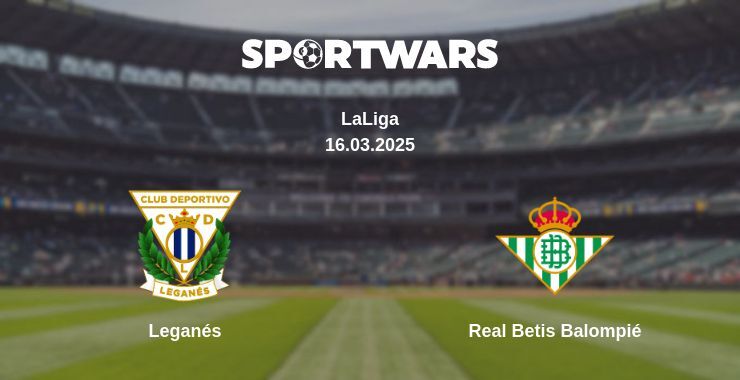 Leganés — Real Betis Balompié watch online broadcast, 16.03.2025