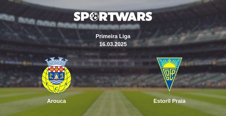 Arouca — Estoril Praia watch online broadcast, 16.03.2025