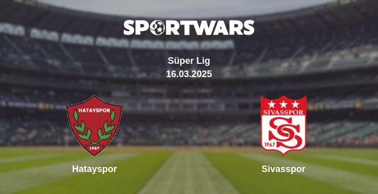 Hatayspor — Sivasspor watch online broadcast, 16.03.2025