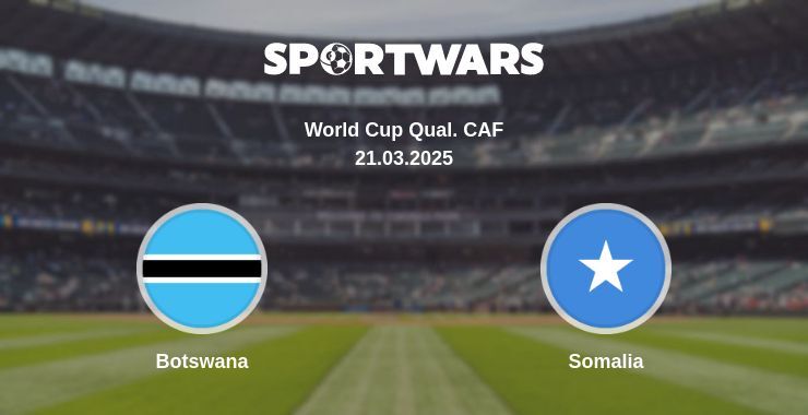 Botswana — Somalia watch online broadcast, 21.03.2025