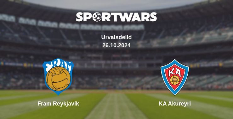 Fram Reykjavík — KA Akureyri watch online for free 26.10.2024