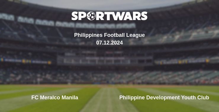 FC Meralco Manila — Philippine Development Youth Club watch online broadcast, 07.12.2024