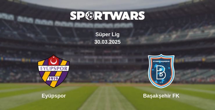 Eyüpspor — Başakşehir FK watch online for free 30.03.2025