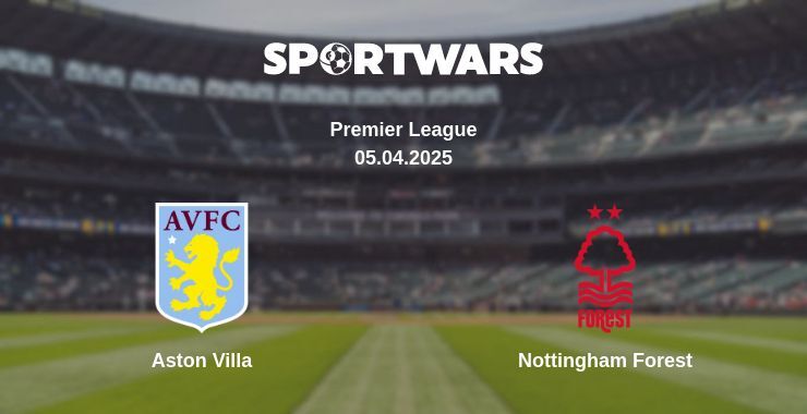 Aston Villa — Nottingham Forest watch online broadcast, 05.04.2025