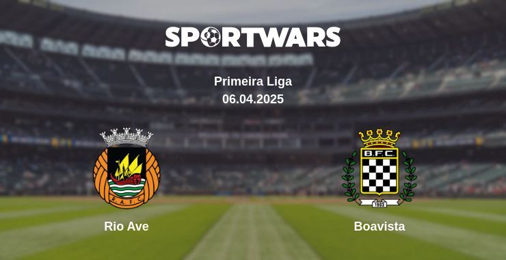 Rio Ave — Boavista watch online broadcast, 06.04.2025